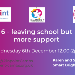 Post 16, leaving school but need more support. Wednesday 6th December 12pm until 2pm Karen and Sara from Smart Bright Training. Pinpoint Cambridgeshire, Pinpoint Logo, Smart Bright Training logo