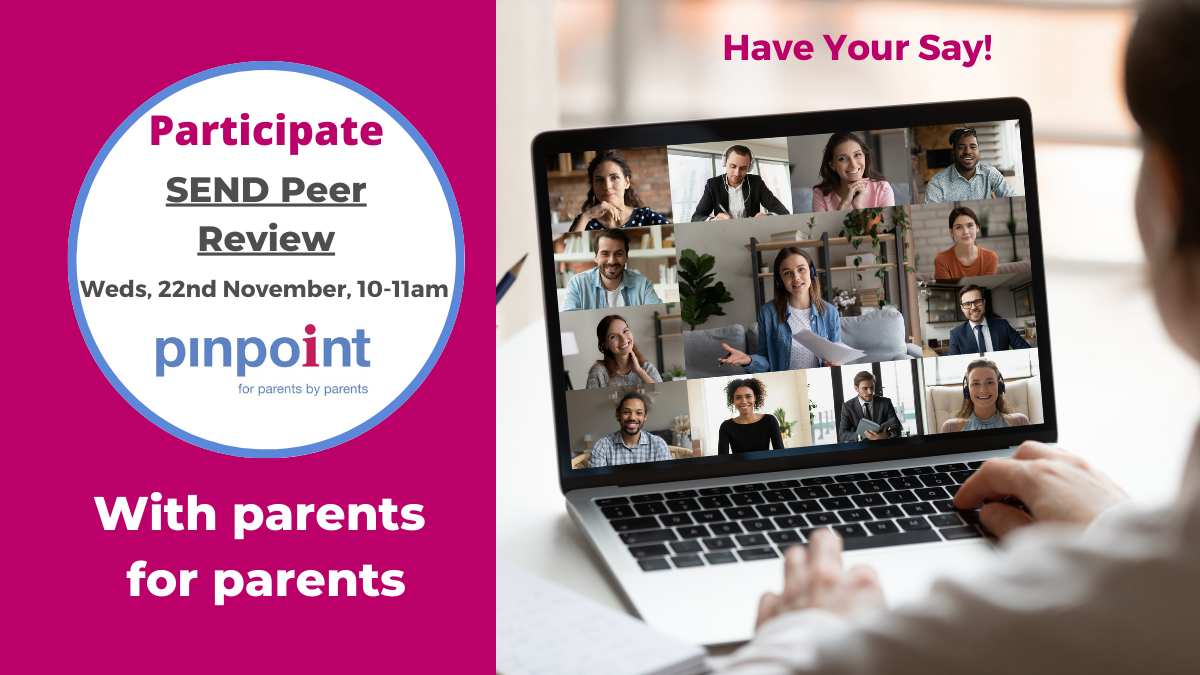 Participate, SEND Peer Review, Wednesday, 22nd November, 10-11am. Pinpoint logo, With parents for parents. Have your say!