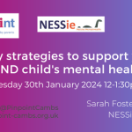 Daily strategies to support your SEND childs mental health. Tuesday 30th January 12-1.30pm. Pinpoint Cambridgeshire. NESSie Logo. Pinpoint Logo. NESSie Logo. Pinpoint website