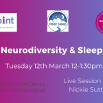 Neurodiversity and Sleep. Tuesday 12th March 12pm to 1.30pm. Nickie Sutton from Peak Sleep. Pinpoint Cambridgeshire. Peak Sleep logo. Peak Sleep logo