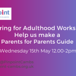 Wednesday 12-2pm 15th May. Preparing for Adulthood. Parent for Parent Guide workshop. Pinpoint logo. Participate with Pinpoint logo. Pinpoint website