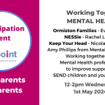 Participation Event. Working Together Mental Health. Ormiston Families. NESSie. Keep Your Head Website. 1st May 2024 12-2pm. Pinpoint Logo. With parents for parents