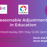 Reasonable Adjustments in Education. Pinpoint Cambridgeshire. Smart Bright training logo. Wednesday 8th May 12-2pm. Pinpoint logo. Pinpoint website